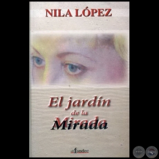 EL JARDÍN DE LA MIRADA - Autora: NILA LÓPEZ - Año 2009